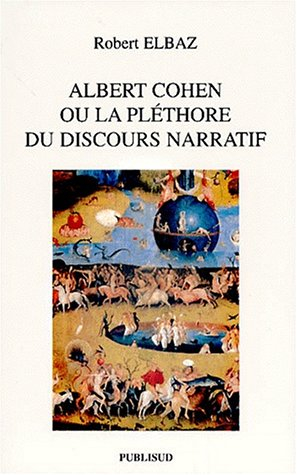 Albert Cohen ou La pléthore du discours narratif
