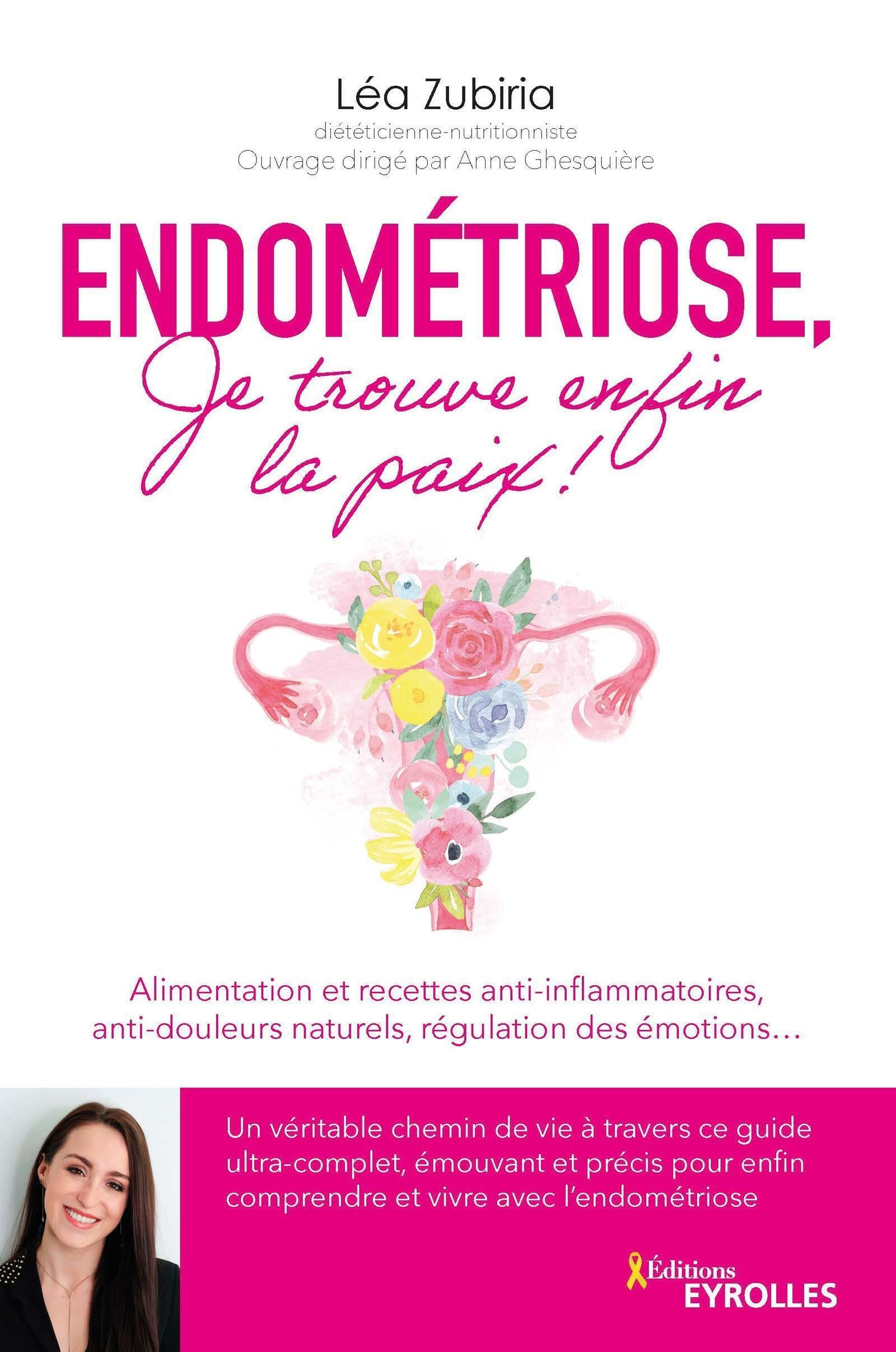 Endométriose, je trouve enfin la paix ! : alimentation et recettes anti-inflammatoires, anti-douleur