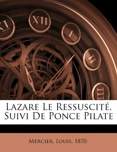 lazare le ressuscite, suivi de ponce pilate