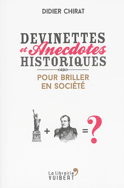 Devinettes et anecdotes historiques : pour briller en société