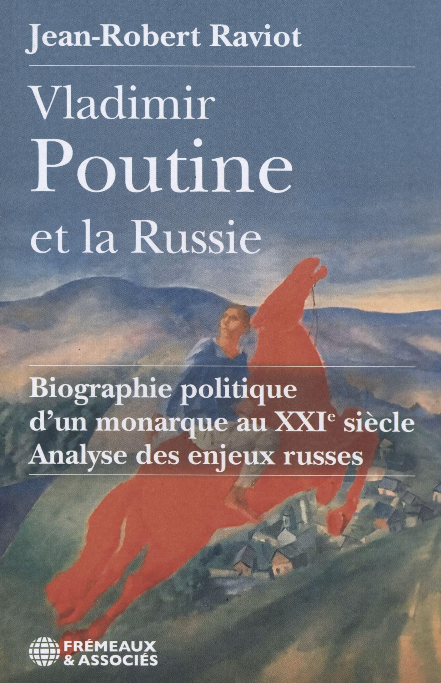 Vladimir Poutine et la Russie : biographie politique d'un monarque au XXIe siècle : analyse des enje