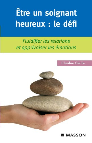 Etre un soignant heureux, le défi : fluidifier les relations et apprivoiser les émotions