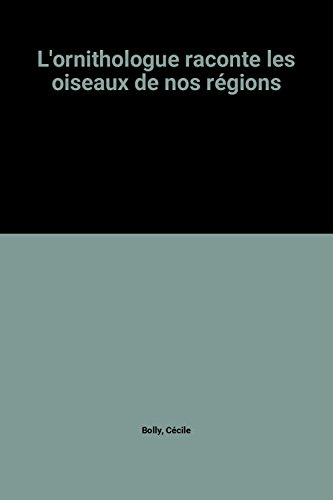 L'Ornithologue raconte les oiseaux de nos régions
