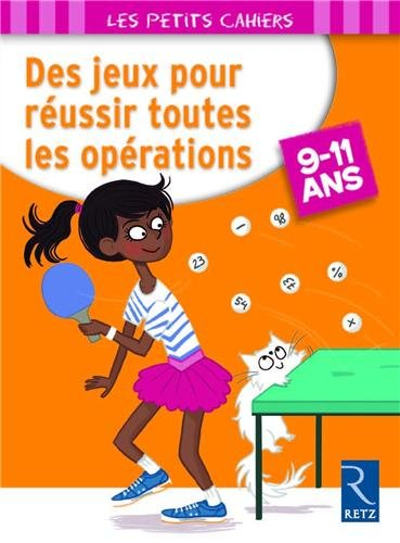 Des jeux pour réussir toutes les opérations : 9-11 ans