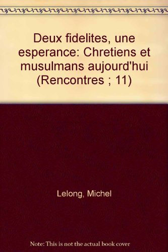 Deux fidélités, une espérance : Chrétiens et musulmans aujourd'hui
