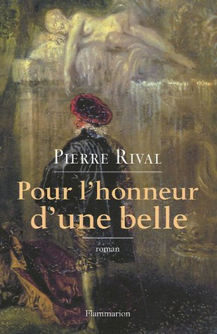 Pour l'honneur d'une belle : les chroniques indiscrètes d'Antoine de Laroque, chevalier journaliste