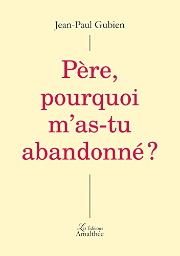 Père, pourquoi m'as-tu abandonné ?