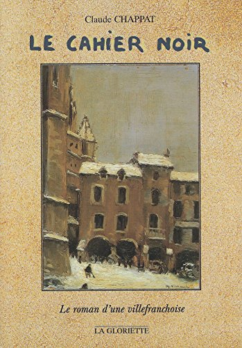 LE CAHIER NOIR, Le Roman d'Une Villefranchoise