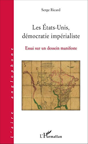 Les Etats-Unis, démocratie impérialiste : essai sur un dessein manifeste