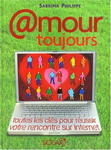 @mour toujours : toutes les clés pour réussir votre rencontre sur Internet