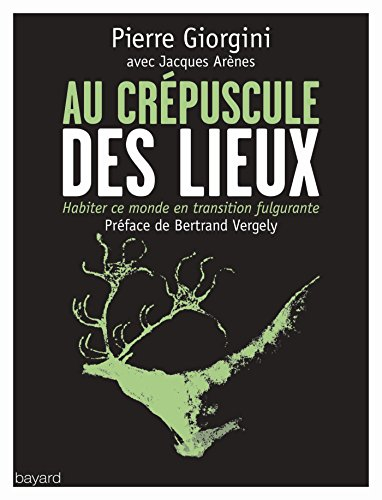 Au crépuscule des lieux : habiter ce monde en transition fulgurante