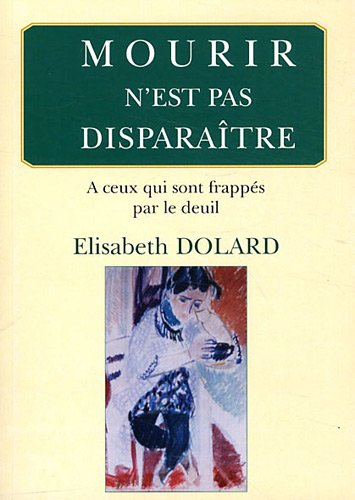Mourir n'est pas disparaître : à ceux qui sont frappés par le deuil