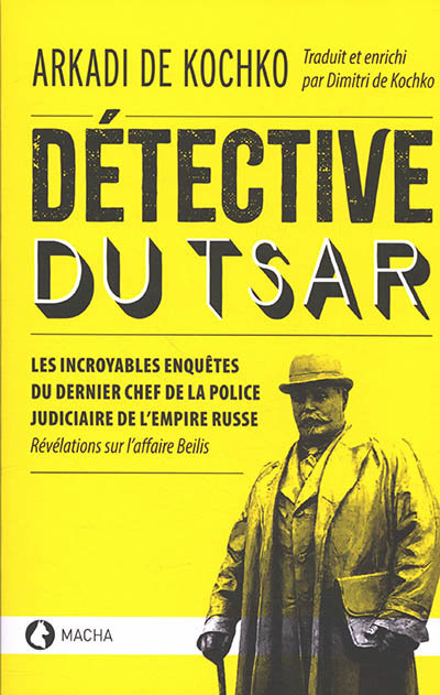 Détective du tsar : les incroyables enquêtes du dernier chef de la police judiciaire de l'Empire rus
