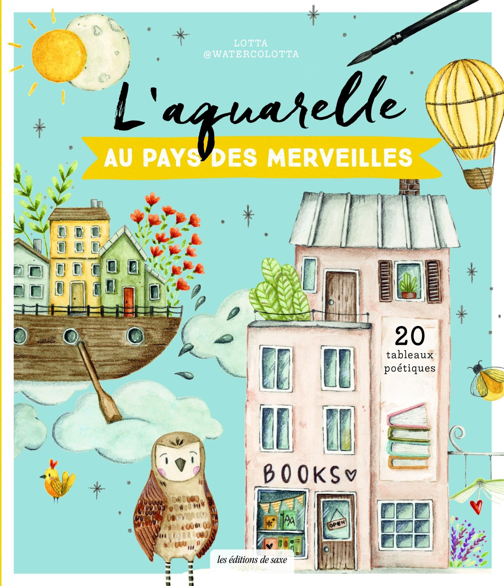 L'aquarelle au pays des merveilles : 20 tableaux poétiques
