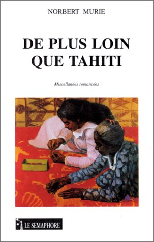De plus loin Tahiti : miscellanées romancées