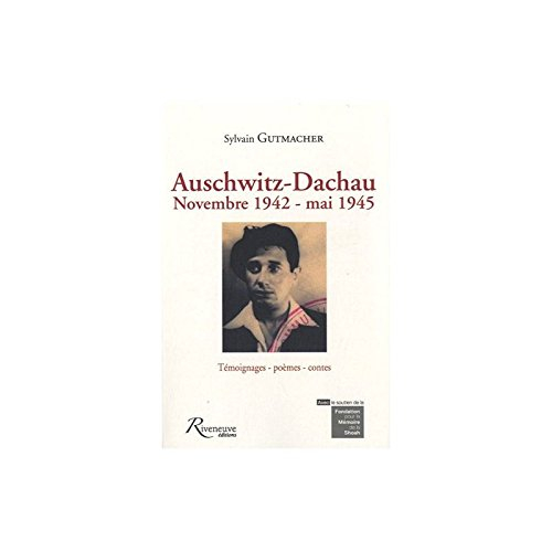 Auschwitz-Dachau, novembre 1942-mai 1945 : témoignages, poèmes, contes
