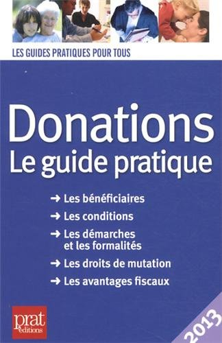 Donations : le guide pratique : les bénéficiaires, les conditions, les démarches et les formalités, 