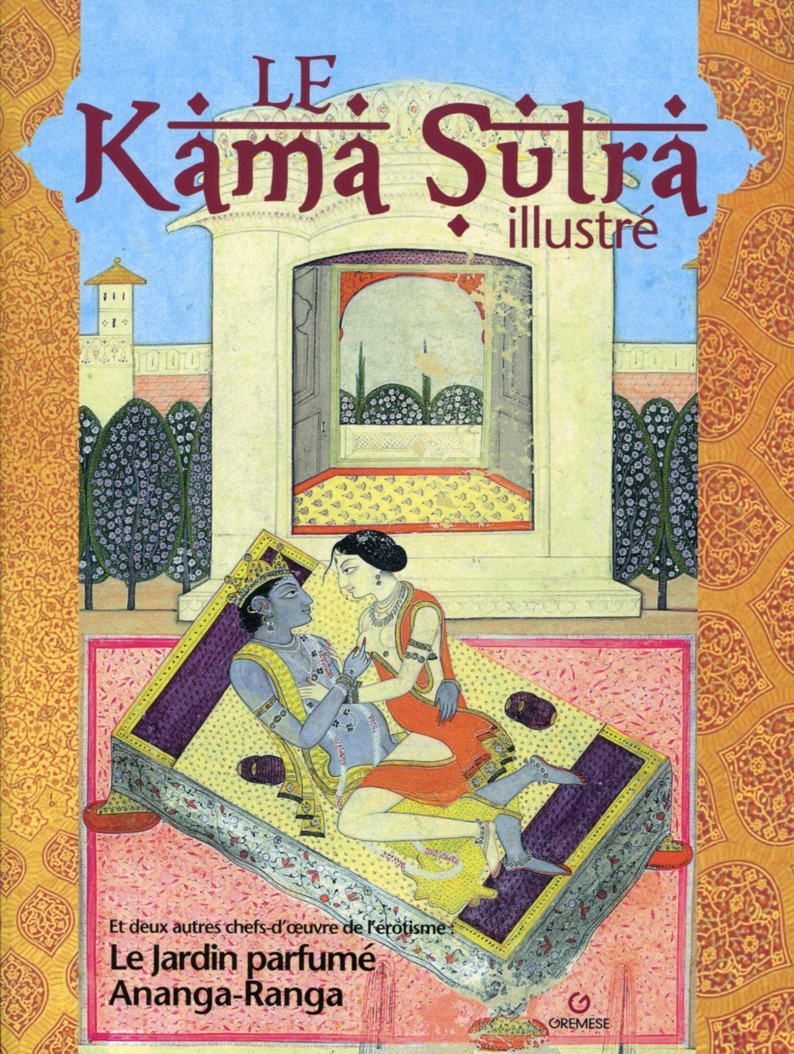 Le Kama sutra illustré. Le jardin parfumé. Ananga Ranga