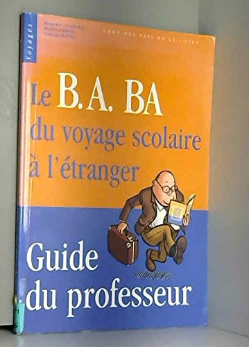 Le B.A.-Ba du voyage scolaire à l'étranger : guide du professeur