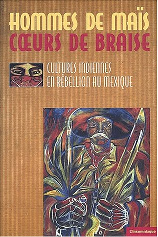 Hommes de maïs, coeurs de braise : cultures indiennes en rébellion au Mexique au Mexique : ouvrage c