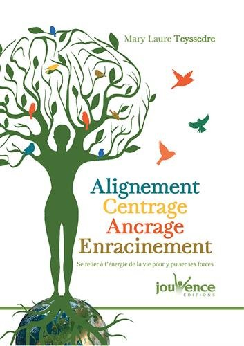 Alignement, centrage, ancrage, enracinement : se relier à l'énergie de la vie pour y puiser ses forc