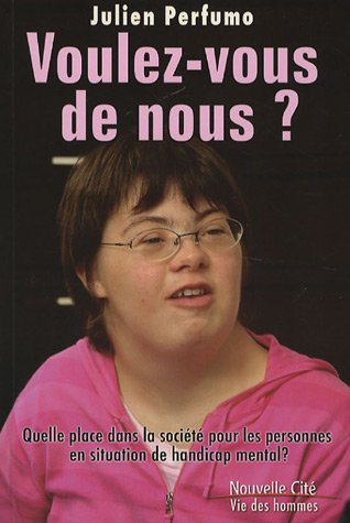 Voulez-vous de nous ? : quelle place pour les personnes en situation de handicap mental ? : réalités