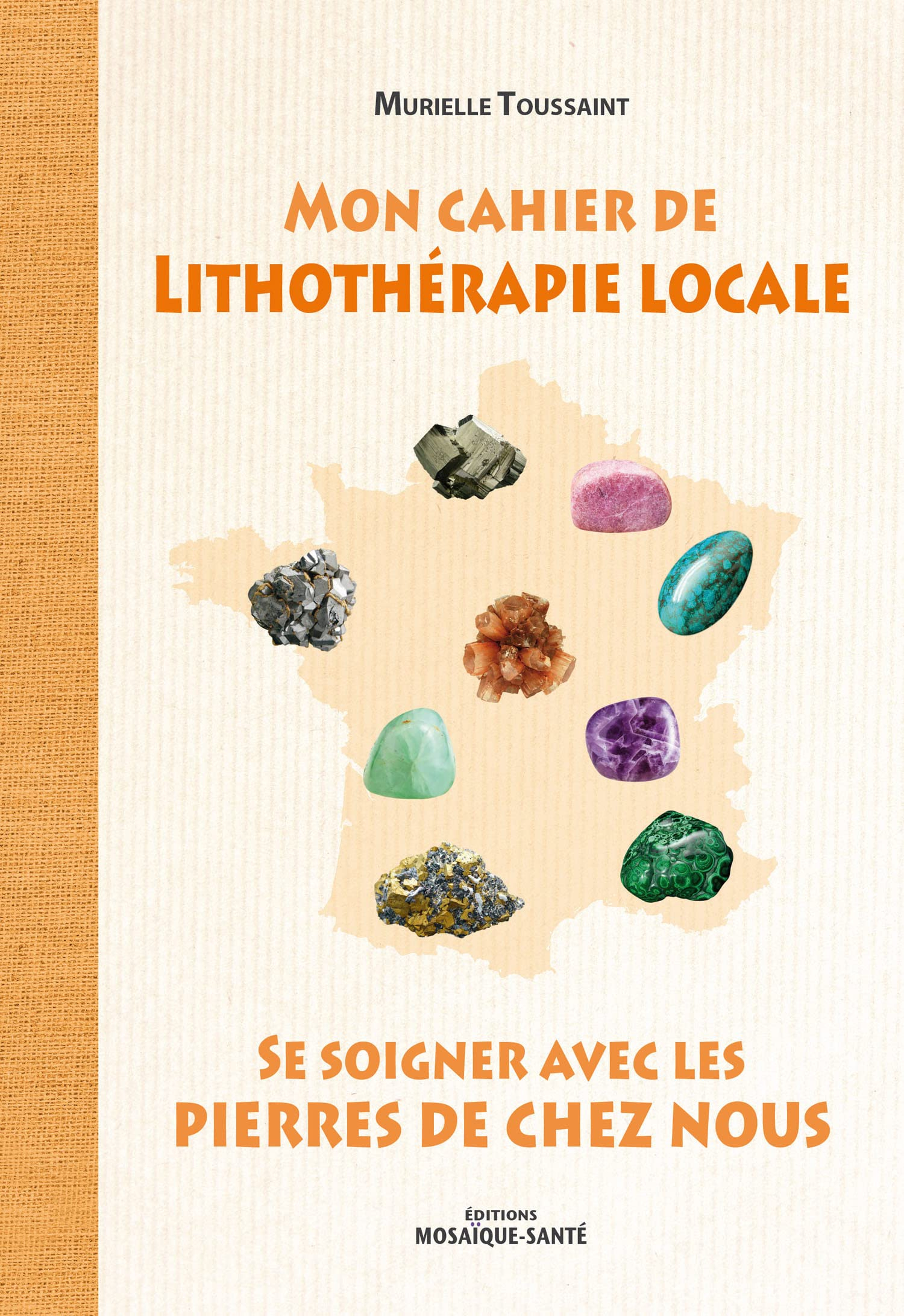 Mon cahier de lithothérapie locale : se soigner avec les pierres de chez nous