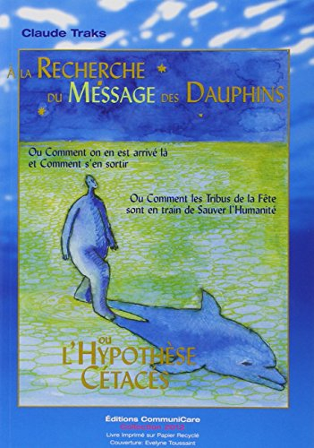 A la recherche du message des dauphins ou L'hypothèse cétacés