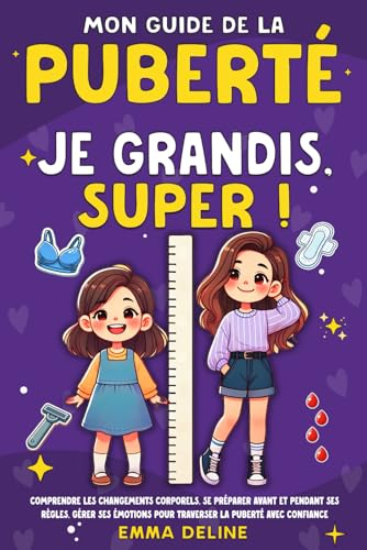 Livre ado fille : Je grandis, super ! Mon guide de la puberté: Comprendre les changements corporels,