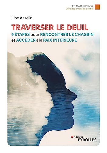 Traverser le deuil : 9 étapes pour rencontrer le chagrin et accéder à la paix intérieure