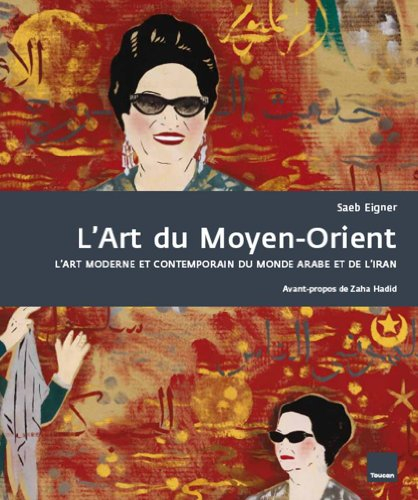 L'art du Moyen-Orient : l'art moderne et contemporain du monde arabe et de l'Iran