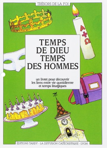 Temps de Dieu, temps des hommes : un livret pour découvrir les liens entre vie quotidienne et temps 