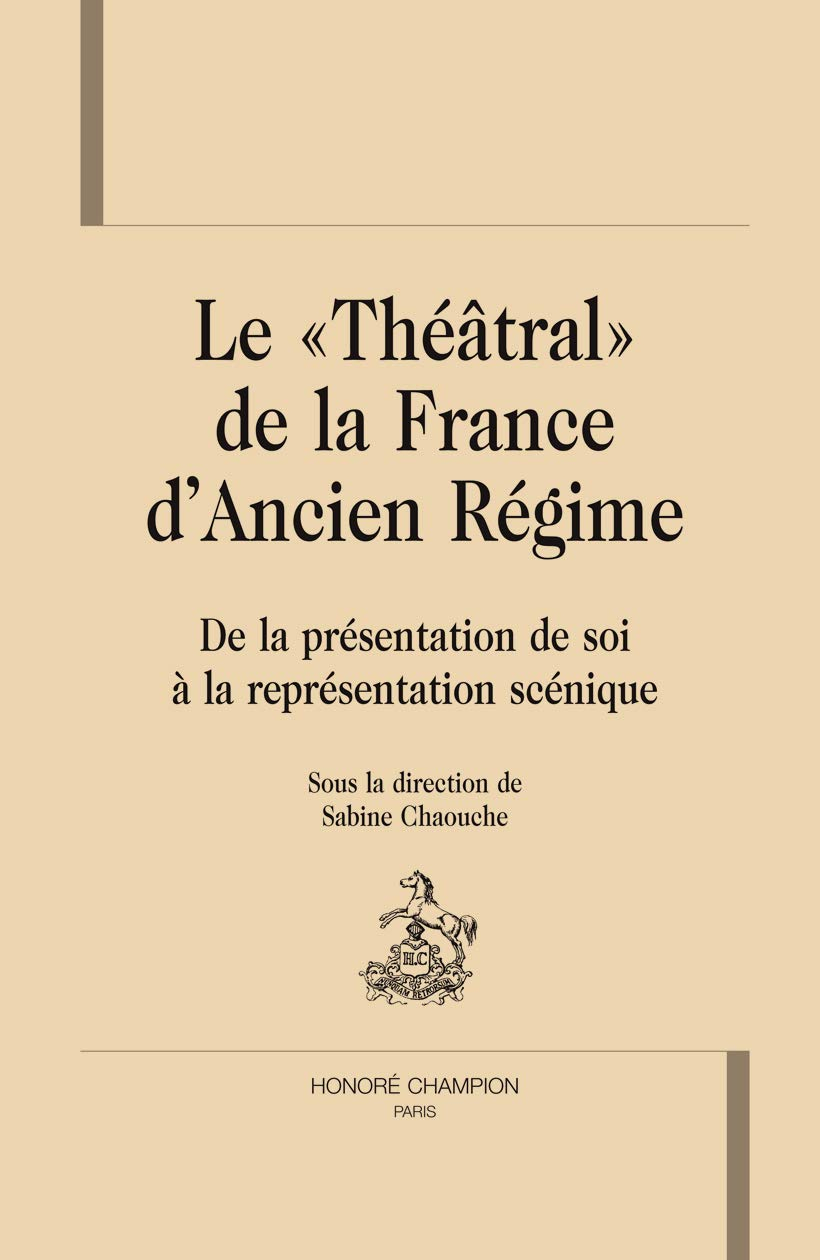 Le théâtral de la France d'Ancien Régime : de la représentation de soi à la représentation scénique
