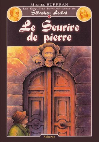 Les enquêtes involontaires de Sébastien Lechat. Vol. 1. Le sourire de pierre