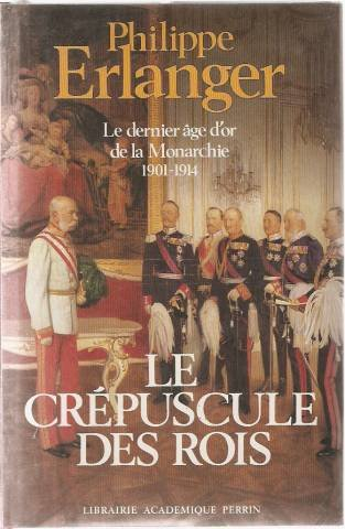 Le Dernier âge d'or de la monarchie : 1901-1914. Vol. 2. Le Crépuscule des rois : 1901-1914