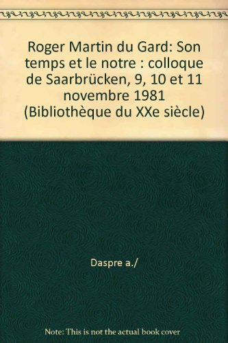 Roger Martin du Gard, son temps et le nôtre