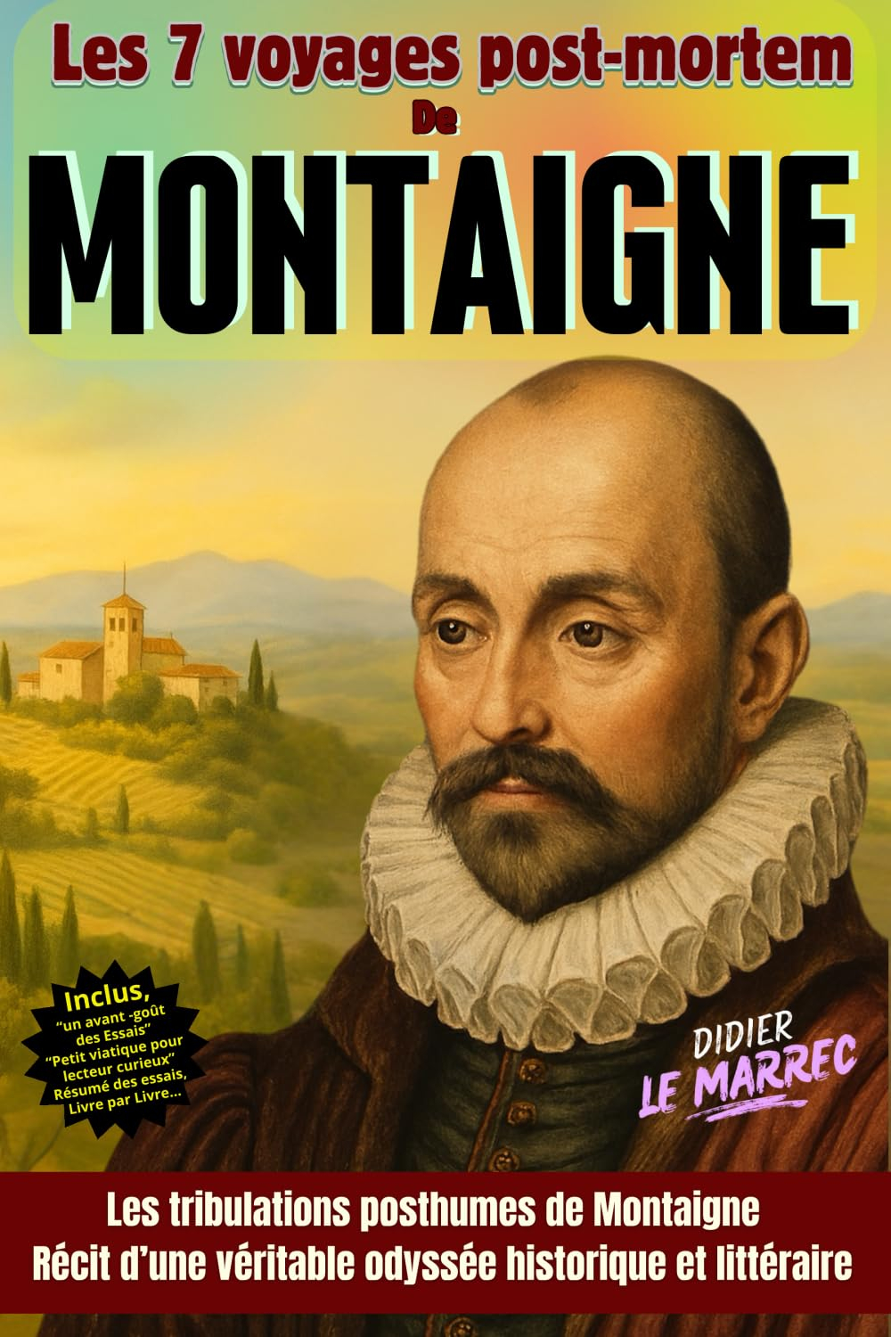 Les 7 voyages post mortem de Montaigne: Les tribulations posthumes de Montaigne : récit d'une vérita