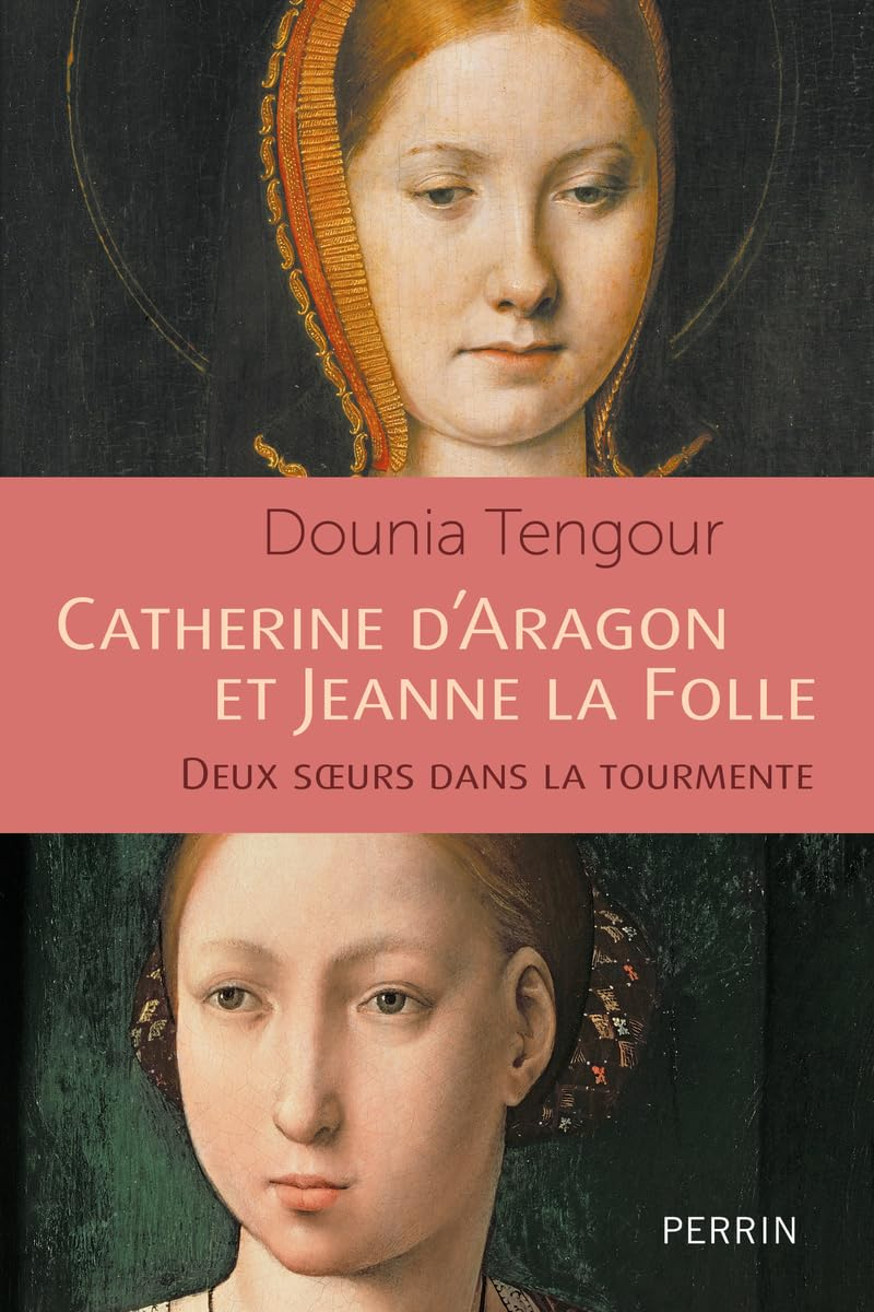 Catherine d'Aragon et Jeanne la Folle : deux soeurs dans la tourmente