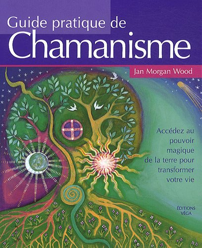 Manuel pratique de chamanisme : découvrez le pouvoir de la magie de la terre pour transformer votre 