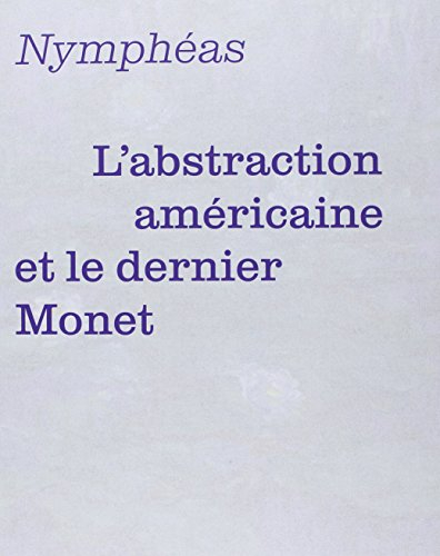 Nymphéas : l'abstraction américaine et le dernier Monet
