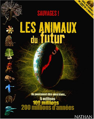 Sauvages ! les animaux du futur : ils pourraient être ainsi dans... 5 millions, 100 millions, 200 mi