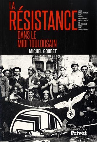 La Résistance dans le Midi toulousain : Ariège, Basses-Pyrénées, Gers, Gironde, Haute-Garonne, Haute