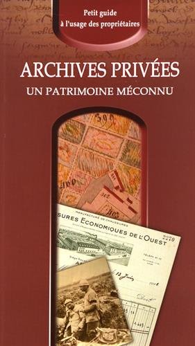 Archives privées, un patrimoine méconnu : petit guide à l'usage des propriétaires