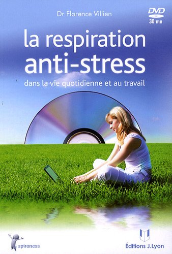 La respiration anti-stress : dans la vie quotidienne et au travail