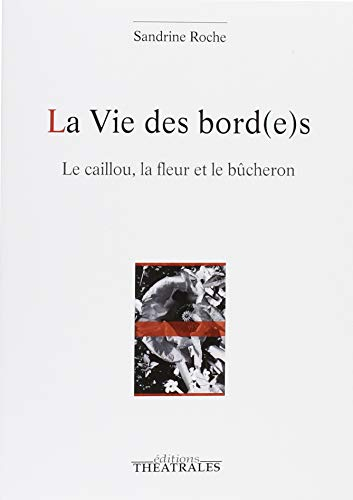 La vie des bord(e)s : le caillou, la fleur et le bûcheron