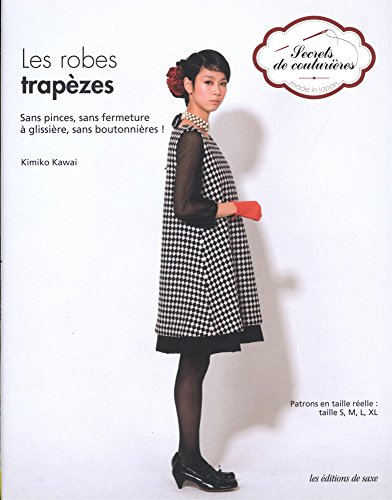 Les robes trapèzes : sans pinces, sans fermeture à glissière, sans boutonnières ! : patrons en taill