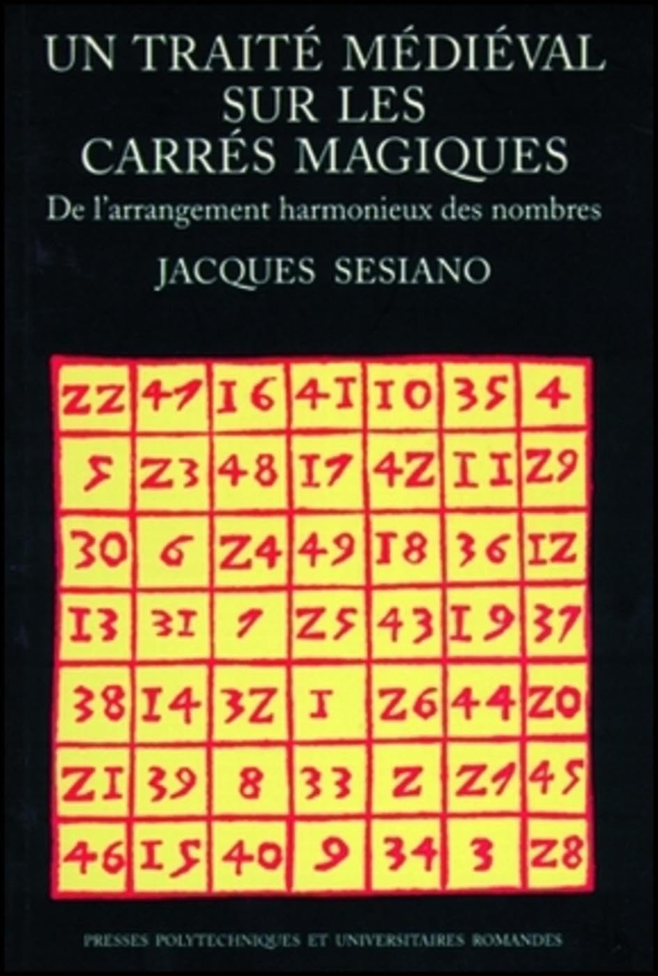 Un traité médiéval sur les carrés magiques : de l'arrangement harmonieux des nombres : édition, trad