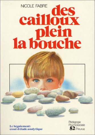 Des Cailloux plein la bouche : le bégaiement : essai d'étude analytique