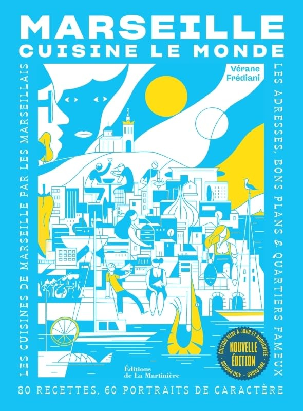 Marseille cuisine le monde : 80 recettes, 60 portraits de caractère : les cuisines de Marseille par 