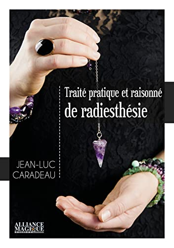 Traité pratique et raisonné de radiesthésie